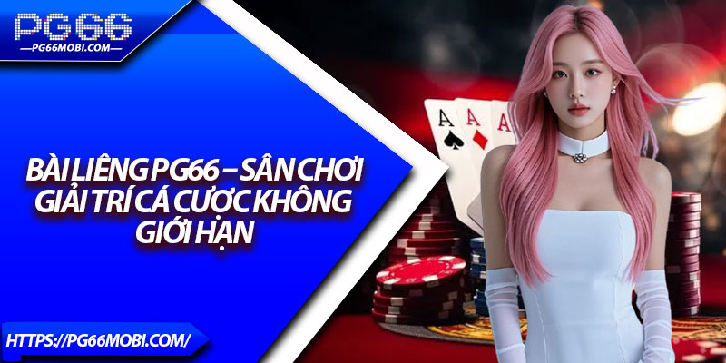 Bài Liêng PG66 – Sân Chơi Giải Trí Cá Cược Không Giới Hạn 1 Bài Liêng PG66 – Sân Chơi Giải Trí Cá Cược Không Giới Hạn