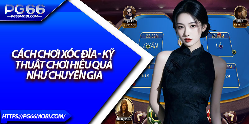 Cách Chơi Xóc Đĩa - Kỹ Thuật Chơi Hiệu Quả Như Chuyên Gia 1 Cách Chơi Xóc Đĩa - Kỹ Thuật Chơi Hiệu Quả Như Chuyên Gia