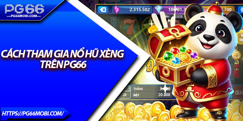 Nổ Hũ Xèng PG66 – Vòng Quay May Mắn, Trúng Thưởng Tiền Tỷ 3 Cách tham gia nổ hũ xèng trên PG66