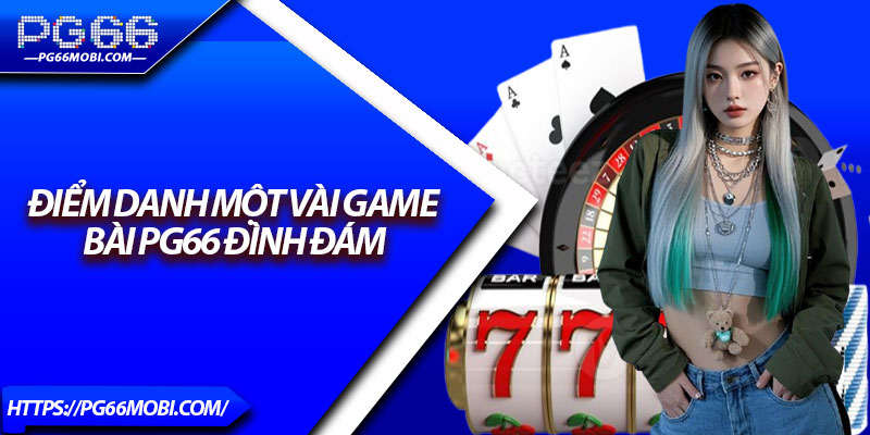 Game Bài PG66 – Nơi Lựa Chọn Hàng Đầu Cho Cao Thủ 2025 3 Điểm danh một vài game bài PG66 đình đám