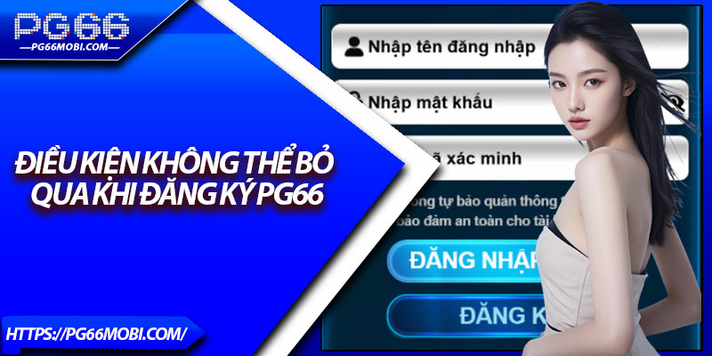Đăng Ký Pg66 - Link Chuẩn, Mở Tài Khoản Trong 1 Phút 2 Điều kiện không thể bỏ qua khi đăng ký Pg66
