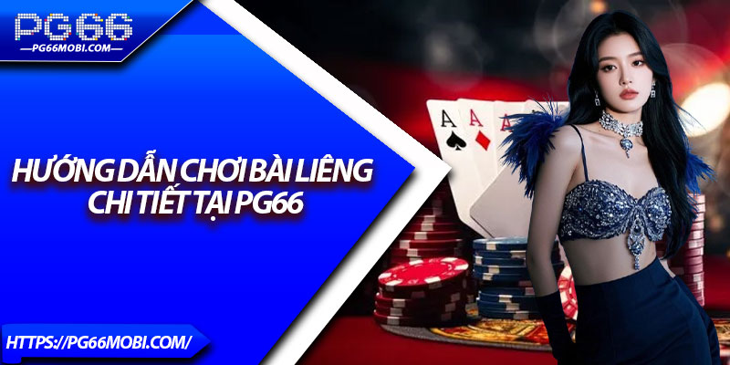 Bài Liêng PG66 – Sân Chơi Giải Trí Cá Cược Không Giới Hạn 3 Hướng dẫn chơi bài liêng chi tiết tại PG66