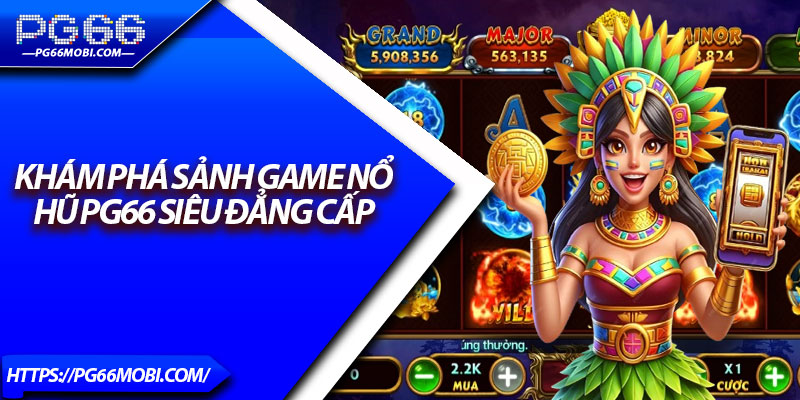 Nổ Hũ PG66 – Trải Nghiệm Ngay Kho Trò Chơi Slot Cực Khủng 2 Khám phá sảnh game nổ hũ PG66 siêu đẳng cấp