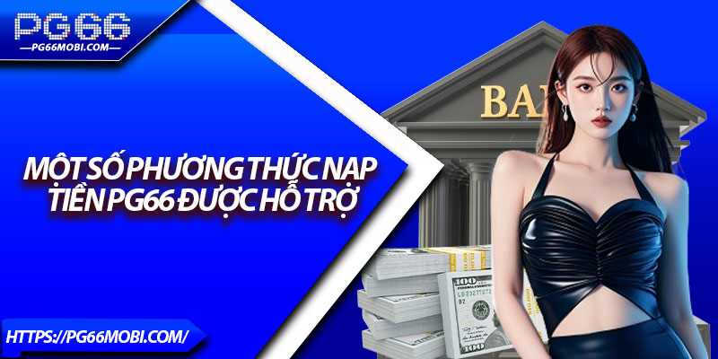 Nạp Tiền Pg66 - Giao Dịch Siêu Tốc, An Toàn Tuyệt Đối 3 Một số phương thức nạp tiền Pg66 được hỗ trợ
