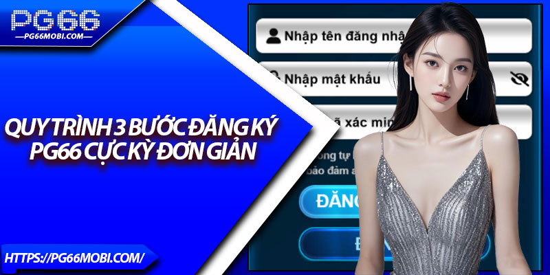 Đăng Ký Pg66 - Link Chuẩn, Mở Tài Khoản Trong 1 Phút 3 Quy trình 3 bước đăng ký Pg66 cực kỳ đơn giản
