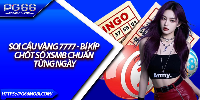 Soi Cầu Vàng 7777 - Bí Kíp Chốt Số XSMB Chuẩn Từng Ngày 1 Soi Cầu Vàng 7777 - Bí Kíp Chốt Số XSMB Chuẩn Từng Ngày