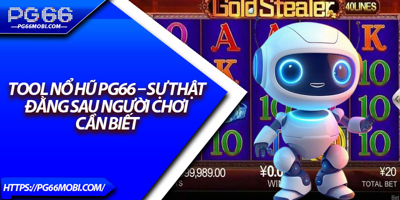 Tool Nổ Hũ PG66 – Sự Thật Đằng Sau Người Chơi Cần Biết 1 Tool Nổ Hũ PG66 – Sự Thật Đằng Sau Người Chơi Cần Biết