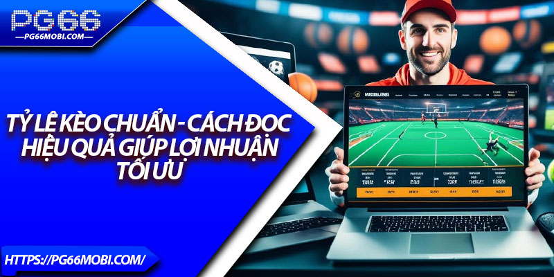 Tỷ Lệ Kèo Chuẩn - Cách Đọc Hiệu Quả Giúp Lợi Nhuận Tối Ưu 1 Tỷ Lệ Kèo Chuẩn - Cách Đọc Hiệu Quả Giúp Lợi Nhuận Tối Ưu