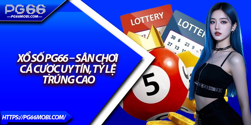 Xổ Số PG66 – Sân Chơi Cá Cược Uy Tín, Tỷ Lệ Trúng Cao 1 Xổ Số PG66 – Sân Chơi Cá Cược Uy Tín, Tỷ Lệ Trúng Cao